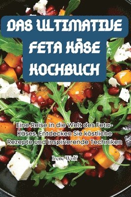 Irene Wolf - Ultimative Feta Käse Kochbuch, Häftad