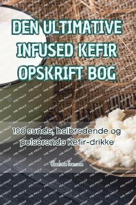 bokomslag Den Ultimative Infused Kefir Opskrift Bog