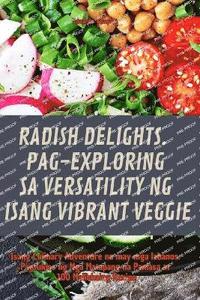 bokomslag Radish Delights. Pag-Exploring Sa Versatility Ng Isang Vibrant Veggie