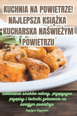 bokomslag Kuchnia Na Powietrze! Najlepsza Ksi&#260;&#379;ka Kucharska Na &#346;wie&#379;ym Powietrzu