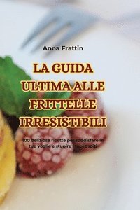 bokomslag La Guida Ultima Alle Frittelle Irresistibili