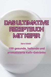 bokomslag Das Ultimative Rezeptbuch Mit Kefir
