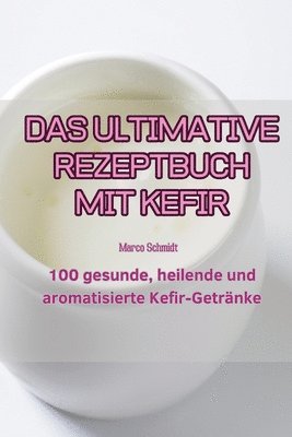 Marco Schmidt - Ultimative Rezeptbuch Mit Kefir, Häftad