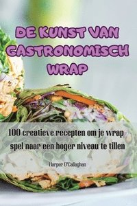 bokomslag de Kunst Van Gastronomisch Wrap