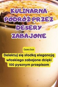 bokomslag Kulinarna Podr&#379; Przez Desery Zabajone