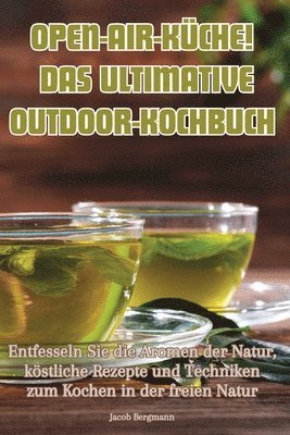 Open-Air-Kche! Das Ultimative Outdoor-Kochbuch 1