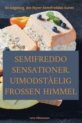 Lone Håkansson - Semifreddo Sensationer. Uimodståelig Frossen Himmel, Häftad
