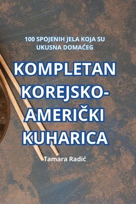 Tamara Radic, Tamara Radi¿ - Kompletan Korejsko-AmeriČki Kuharica, Häftad