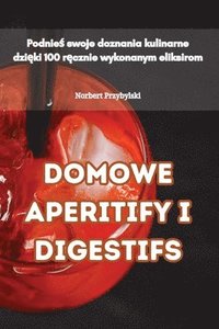 bokomslag Domowe Aperitify I Digestifs
