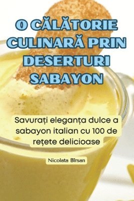 bokomslag O C&#258;l&#258;torie Culinar&#258; Prin Deserturi Sabayon