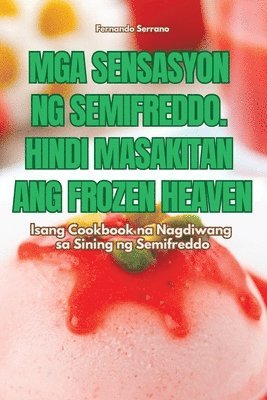 bokomslag MGA Sensasyon Ng Semifreddo. Hindi Masakitan Ang Frozen Heaven