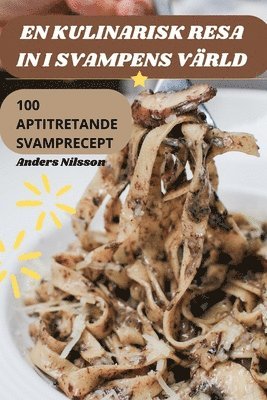 Anders Nilsson - En Kulinarisk Resa in I Svampens Värld, Häftad