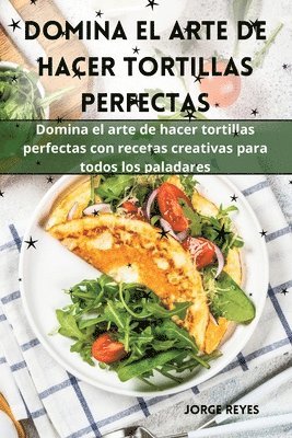 bokomslag Domina el arte de hacer tortillas perfectas