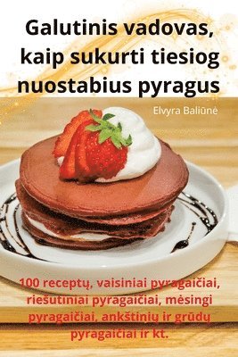 bokomslag Galutinis vadovas, kaip sukurti tiesiog nuostabius pyragus