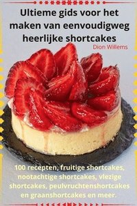 bokomslag Ultieme gids voor het maken van eenvoudigweg heerlijke shortcakes