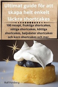 bokomslag Ultimat guide fr att skapa helt enkelt lckra shortcakes