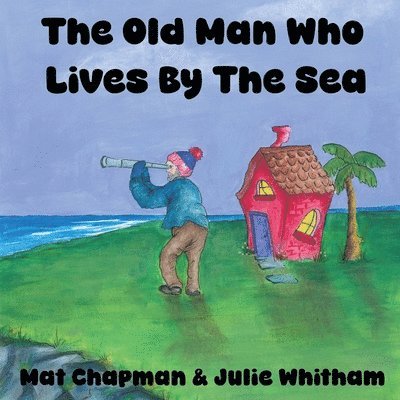 Mat Chapman - Old Man Who Lives by the Sea, Häftad