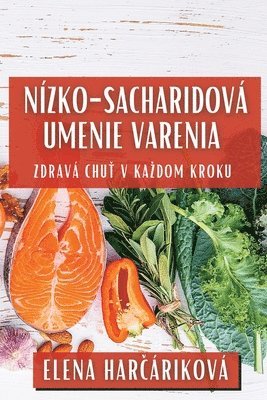 Elena Harčáriková, Elena Harčáriková, Elena Harcáriková, Elena Har¿áriková - Nízko-Sacharidová Umenie Varenia, Häftad