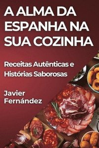 bokomslag A Alma da Espanha na Sua Cozinha