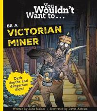 bokomslag You Wouldn't Want To Be A Victorian Miner!