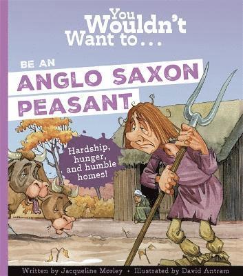 You Wouldn't Want To Be An Anglo-Saxon Peasant