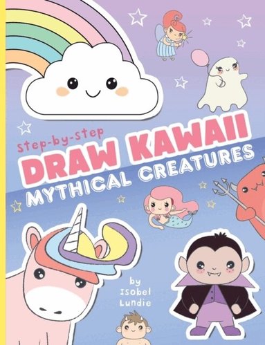 Isobel Lundie - Draw Kawaii: Cute Mythical Creatures, Häftad