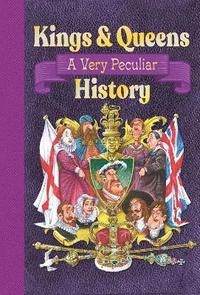 bokomslag Kings & Queens Of Great Britain: A Very Peculiar History