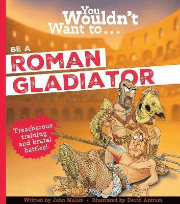 bokomslag You Wouldn't Want To Be A Roman Gladiator!