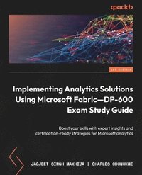 bokomslag Implementing Analytics Solutions Using Microsoft Fabric-DP-600 Exam Study Guide