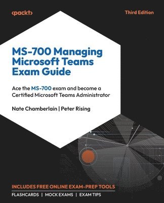 Nate Chamberlain, Peter Rising - MS-700 Managing Microsoft Teams Exam Guide, Häftad