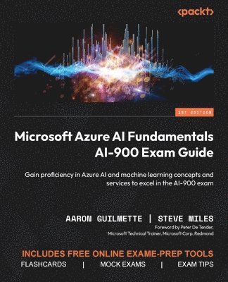 Aaron Guilmette, Steve Miles - Microsoft Azure AI Fundamentals AI-900 Exam Guide, Häftad