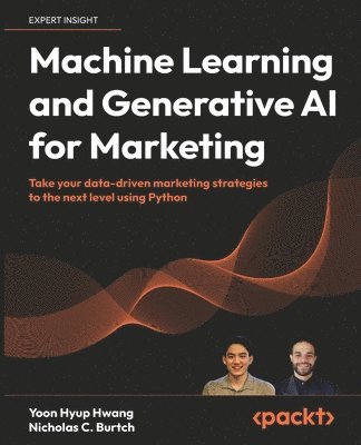 Yoon Hyup Hwang, Nicholas C. Burtch - Machine Learning and Generative AI for Marketing, Häftad