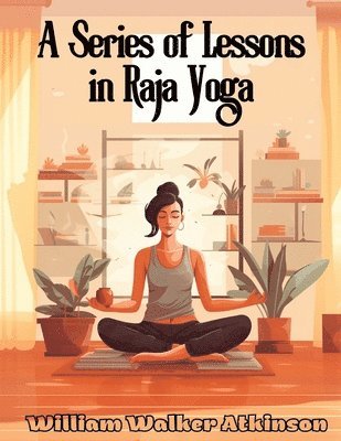 bokomslag A Series of Lessons in Raja Yoga