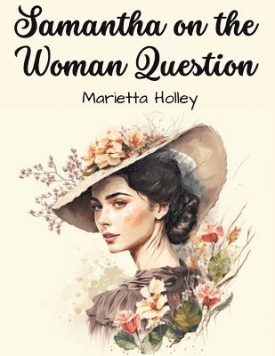 Samantha on the Woman Question