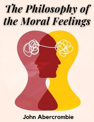 bokomslag Philosophy of the Moral Feelings