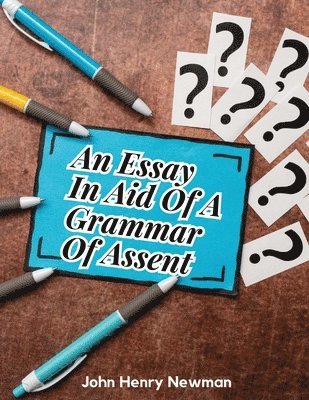 An Essay In Aid Of A Grammar Of Assent 1