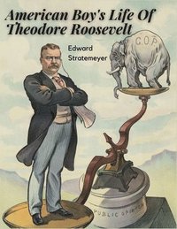 bokomslag American Boy's Life Of Theodore Roosevelt