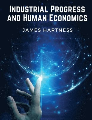 Industrial Progress and Human Economics 1