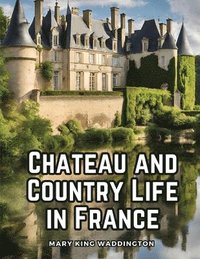 bokomslag Chateau and Country Life in France