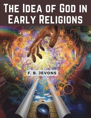 The Idea of God in Early Religions 1