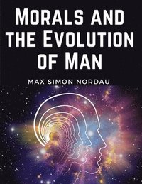 bokomslag Morals and the Evolution of Man