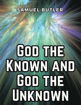 bokomslag God the Known and God the Unknown