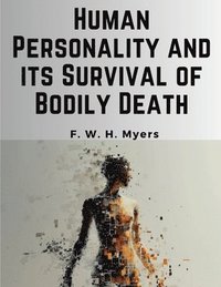 bokomslag Human Personality and its Survival of Bodily Death