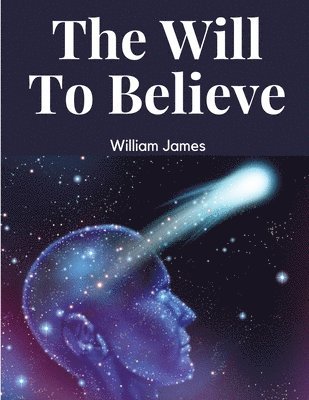 The Will To Believe 1