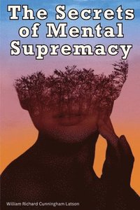 bokomslag The Secrets of Mental Supremacy