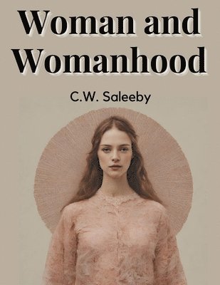 Woman and Womanhood 1