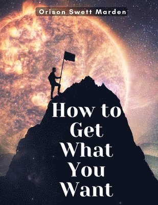 How to Get What You Want 1