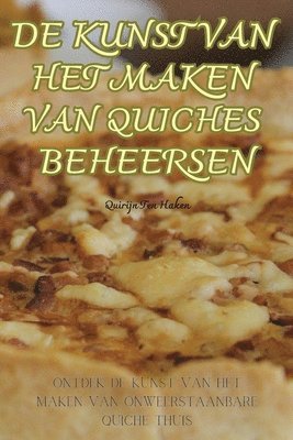 bokomslag de Kunst Van Het Maken Van Quiches Beheersen