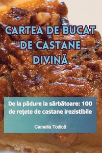 bokomslag Cartea de Bucat de Castane Divin&#258;