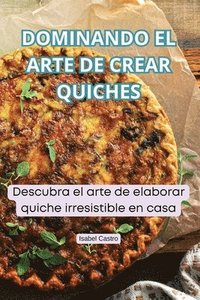 bokomslag Dominando El Arte de Crear Quiches